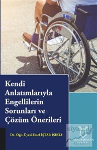 Kendi Anlatımlarıyla Engellilerin Sorunları ve Çözüm Önerileri
