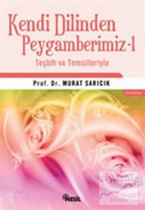 Kendi Dilinden Peygamberimiz -1 Teşbih ve Temsilleriyle