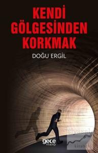 Kendi Gölgesinden Korkmak