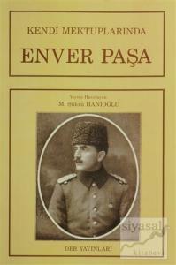 Kendi Mektuplarında Enver Paşa
