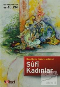 Kendilerini İbadete Adayan Sufi Kadınlar (Ciltli)
