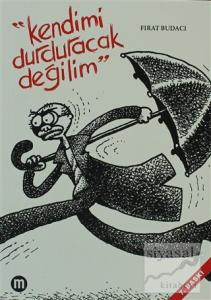 Kendimi Durduracak Değilim