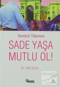 Kendini Tüketme Sade Yaşa Mutlu Ol!