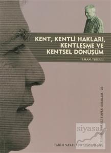 Kent, Kentli Hakları, Kentleşme ve Kentsel Dönüşüm Kent, Kentli Hakları, Kentleşme ve Kentsel Dönüşüm
