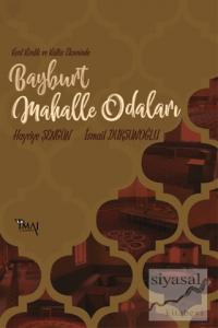 Kent Kimlik ve Kültür Ekseninde Bayburt Mahalle Odaları