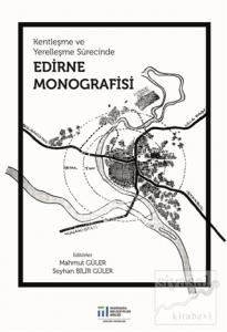 Kentleşme ve Yerelleşme Sürecinde Edirne Monografisi