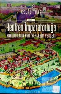 Kentten İmparatorluğa - Anadolu'nun Eski Yerleşim Yerleri 2. Cilt