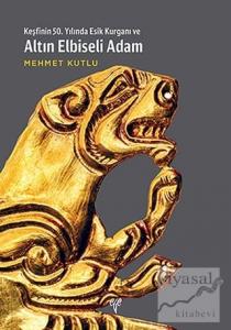 Keşfinin 50. Yılında Esik Kurganı ve Altın Elbiseli Adam