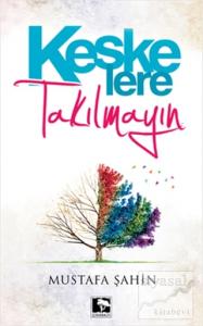 Keşke'lere Takılmayın