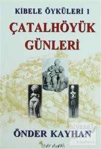Kibele Öyküleri 1 - Çatalhöyük Günleri