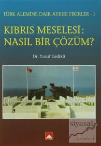 Kıbrıs Meselesi: Nasıl Bir Çözüm?