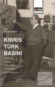 Kıbrıs Türk Basını: Tarihsel, Siyasal, Kurumsal ve Güncel Tartışmalar Kıbrıs Türk Basını: Tarihsel, Siyasal, Kurumsal ve Güncel Tartışmalar