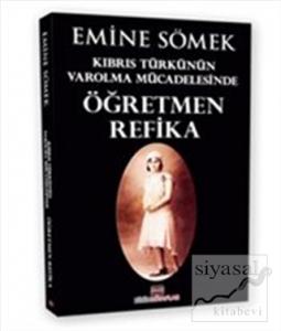 Kıbrıs Türkünün Varolma Mücadelesinde Öğretmen Refika