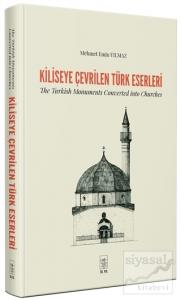 Kiliseye Çevrilen Türk Eserleri - The Turkish Monuments Converted into Churches (Ciltli)