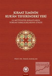 Kıraat İlminin Kur'an Tefsirindeki Yeri ve Mütevatir Kıraatların Yorum Farklılıklarına Etkisi