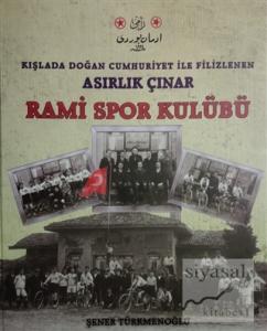 Kışlada Doğan Cumhuriyet İle Filizlenen Asırlık Çınar - Rami Spor Kulübü (Ciltli)