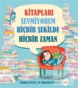 Kitapları Sevmiyorum Hiçbir Şekilde Hiçbir Zaman