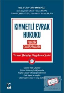 Kıymetli Evrak Hukuku Pratik Çalışmaları - Ticaret Hukuku Uygulama Serisi 3