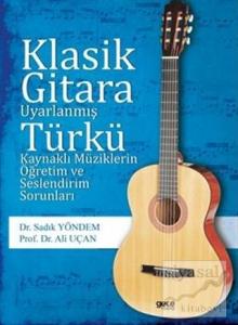 Klasik Gitara Uyarlanmış Türkü Kaynaklı Müziklerin Öğretim ve Seslendirim Sorunları