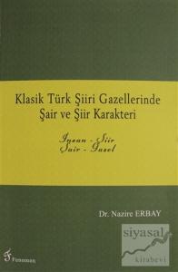 Klasik Türk Şiiri Gazellerinde Şair ve Şiir Karakteri