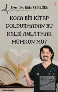 Koca Bir Kitap Doldurmadan Bu Kalbi Anlatmak Mümkün Mü?
