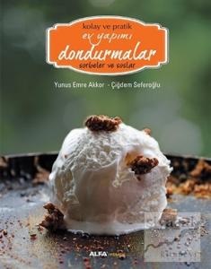 Kolay ve Pratik Ev Yapımı Dondurmalar - Sorbeler ve Soslar (Ciltli)