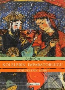 Kölelerin İmparatorluğu  Memlüklerin Mısır'ı (1250-1517) (Ciltli)