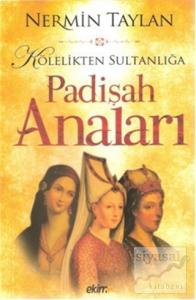 Kölelikten Sultanlığa Padişah Anaları