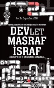 Kontrolsüz Büyüyen ve Dev'e Dönüşen Devletin Maliyetleri - Devlet, Masraf, İsraf