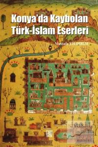 Konya'da Kaybolan Türk-İslam Eserleri