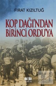 Kop Dağı'ndan Birinci Ordu'ya