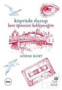 Köprüde Durup Beni Öpmesini Bekleyeceğim