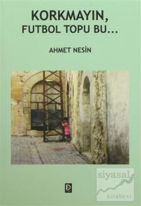 Korkmayın, Futbol Topu Bu