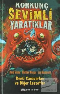 Korkunç Sevimli Yaratıklar - 1  Deniz Canavarları ve Diğer Lezzetler (Ciltli)