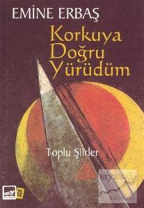 Korkuya Doğru Yürüdüm