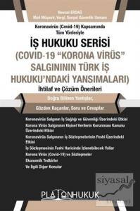 Koronavirüs (Covid -19) Kapsamında Tüm Yönleriyle İş Hukuku Serisi (Covid-19 "Korona Virüs" Salgınının Türk İş Hukuku'naki Yansımaları) İhtilaf ve Çözüm Önerileri Koronavirüs (Covid -19) Kapsamında Tüm Yönleriyle İş Hukuku Serisi (Covid-19 "Korona Virüs" Salgınının Türk İş Hukuku'naki Yansımaları) İhtilaf ve Çözüm Önerileri