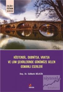 Köstendil, Dubnitsa, Vratsa ve Lom Şehirlerinde Günümüze Gelen Osmanlı Eserleri - Evlad-ı Fatihan Serisi