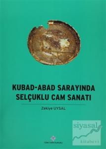 Kubad - Abad Sarayında Selçuklu Cam Sanatı (Ciltli)