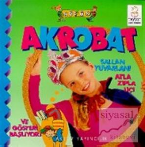 Küçük Akrobat Sallan Yuvarlan! Atla Zıpla Uç! Ve Gösteri Başlıyor!