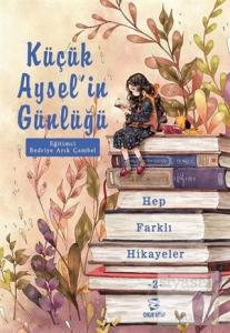 Küçük Aysel'in Günlüğü - Hep Farklı Hikayeler 2