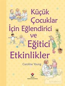 Küçük Çocuklar İçin Eğlendirici ve Eğitici Etkinlikler (Ciltli)