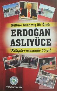 Kültüre Adanmış Bir Ömür Erdoğan Aslıyüce