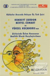 Kültürler Arasında Dolaşan Üç Türk Şairi: Kundeyt Şurdum, Nevfel Cumart ve Yüksel Kocadoru'nun Şiirlerinde Özlem Konusunun Analitik Olarak Karşılaştırılması