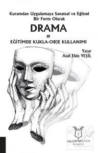 Kuramdan Uygulamaya Sanatsal ve Eğitsel Bir Form Olarak Drama ve Eğitimde Kukla-Obje Kullanımı
