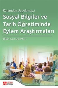 Kuramdan Uygulamaya Sosyal Bilgiler ve Tarih Öğretiminde Eylem Araştırmaları