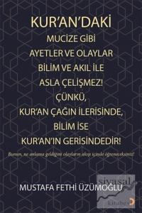 Kur'an'daki Mucize Gibi Ayetler ve Olaylar Bilim ve Akıl ile Asla Çelişmez! Çünkü, Kur'an Çağın İlerisinde, Bilim ise Kur'an'ın Gerisindedir!