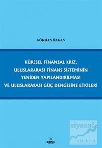 Küresel Finansal Kriz, Uluslararası Finans Sisteminin Yeniden Yapılandırılması ve Uluslararası Güç Dengesine Etkileri (Ciltli)