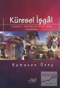 Küresel İşgal:  Dünyanın Anahtarına Sahip Olma Mücadelesi
