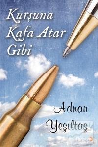 Kurşuna Kafa Atar Gibi