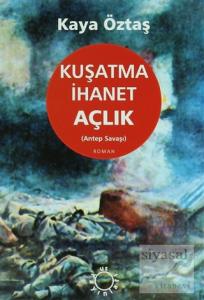 Kuşatma İhanet Açlık (Antep Savaşı)